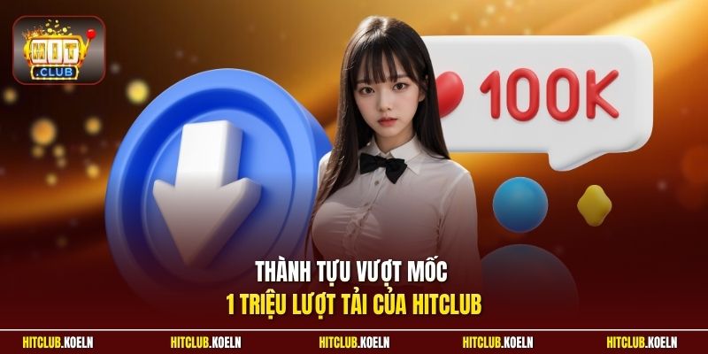 Thành tựu vượt mốc 1 triệu lượt tải của HitClub